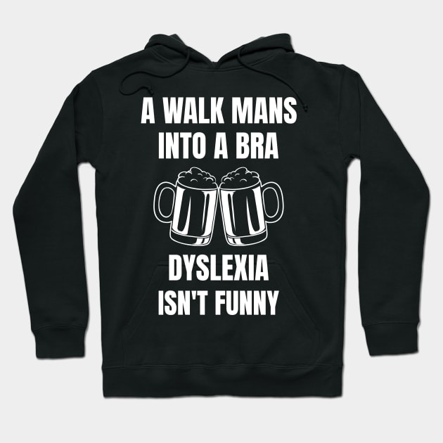 A Man Walk Into A Bar Dyslexia Hoodie by OldCamp